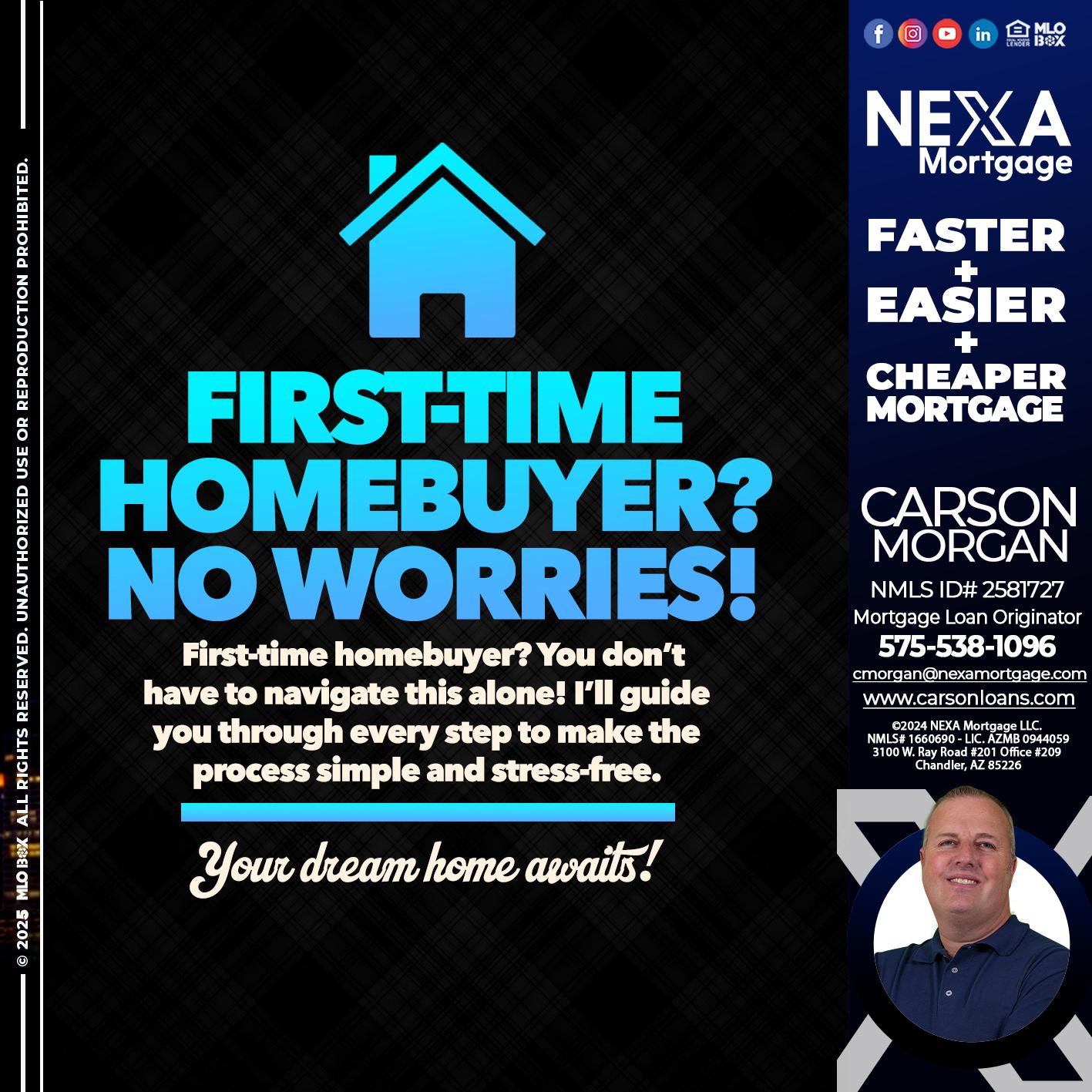FIRST TIME HOME BUYER - Carson Morgan -Mortgage Loan Officer